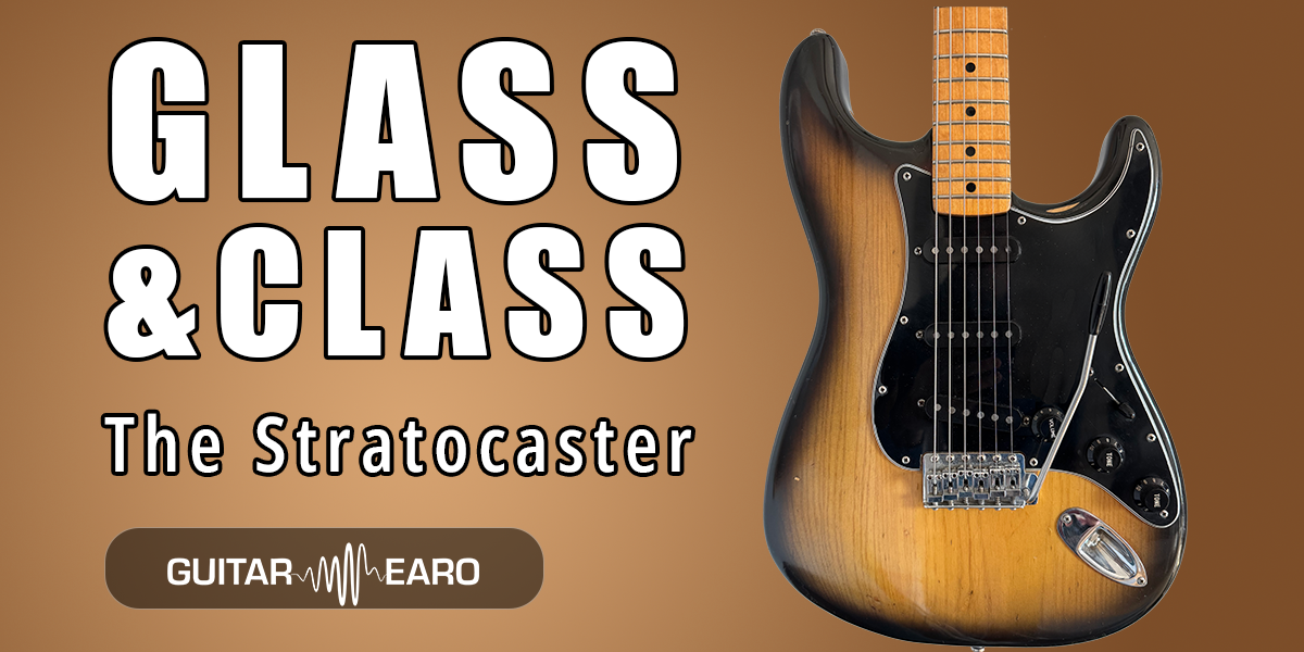 Glass & Class: The Anatomy of Stratocaster Tone